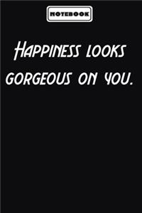 Happiness looks gorgeous on you.