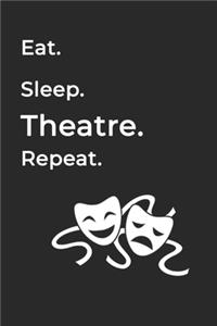 Eat Sleep Theatre Repeat- Lined Notebook