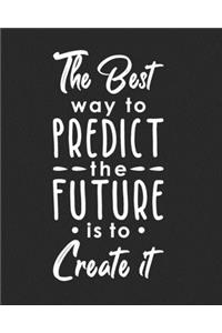 The Best Way to Predict the Future is to Create It