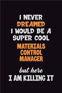 I Never Dreamed I would Be A Super Cool Materials Control Manager But Here I Am Killing It
