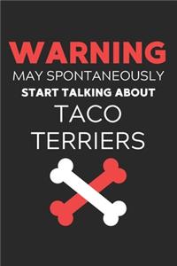Warning May Spontaneously Start Talking About Taco Terriers