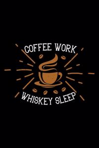 Coffee Work Whiskey Sleep