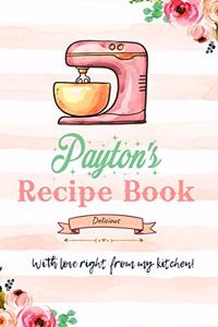 Payton Personalized Blank Recipe Book/Journal for girls and women: Personalized Name Reciepe Journal/Notebook For Girls, women, girlfriend, sister, mother, niece or a friend, 159 pages, 6X9, Soft cover, Glossy finis