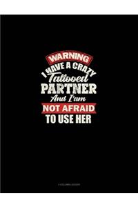 Warning I Have A Crazy Tattooed Partner And I Am Not Afraid To Use Her