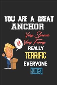 You Are A Great Anchor Very Special. Very Funny. Really Terrific Everyone Agrees!
