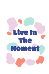 Live In The Moment