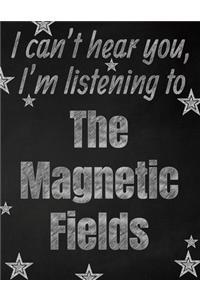 I can't hear you, I'm listening to The Magnetic Fields creative writing lined notebook