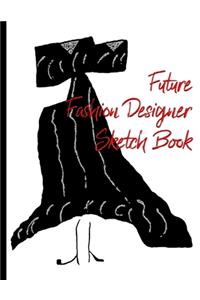 Future Fashion Designer Sketch Book for Girls and Boys