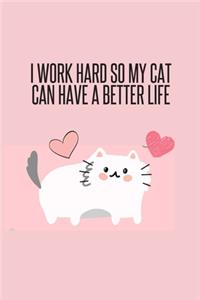 I Work Hard So My Cat Can Have a Better Life