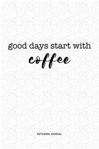 Good Days Start With Coffee