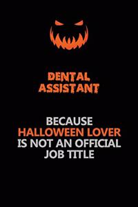 Dental Assistant Because Halloween Lover Is Not An Official Job Title