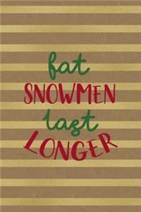 Fat Snowmen Last Longer