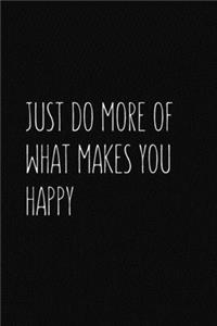 Just Do More of What Makes You Happy