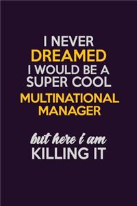 I Never Dreamed I Would Be A Super cool Multinational Manager But Here I Am Killing It