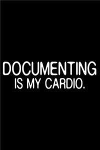 Documenting Is My Cardio.