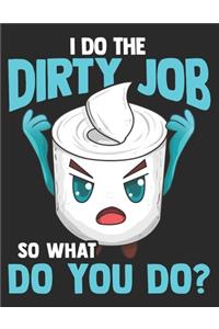 I Do the Dirty Job So WhatDo you Do?