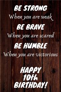 Be Strong Be Brave Be Humble Happy 10th Birthday