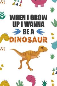 When I Grow Up I Wann Be A Dinosaur