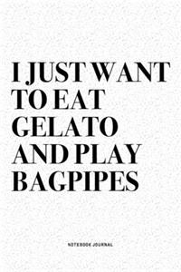 I Just Want To Eat Gelato And Play Bagpipes