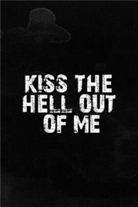 Kiss The Hell Out Of Me
