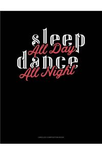 Sleep All Day Dance All Night