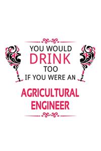 You Would Drink Too If You Were An Agricultural Engineer