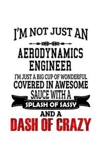 I'm Not Just An Aerodynamics Engineer I'm Just A Big Cup Of Wonderful