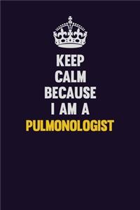 Keep Calm Because I Am A Pulmonologist