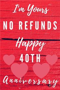 I'm Yours No Refunds Happy 40th Anniversary