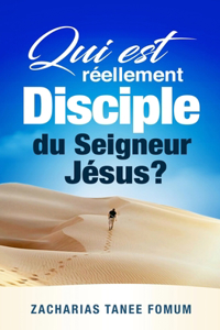 Qui est Réellement Disciple du Seigneur Jesus ?