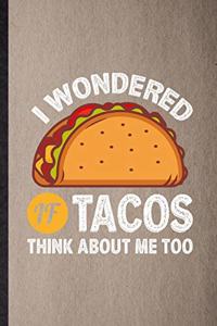 I Wondered If Tacos Think About Me Too