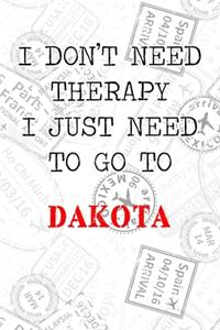 I Don't Need Therapy I Just Need To Go To Dakota
