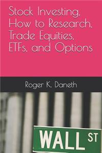 Stock Investing, How to Research, Trade Equities, ETFs, and Options