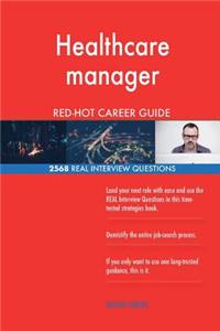 Healthcare manager RED-HOT Career Guide; 2568 REAL Interview Questions