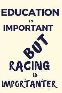 Education Is Important But Racing Is Importanter
