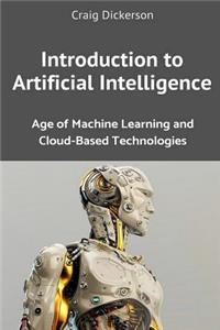 Introduction to Artificial Intelligence: Age of Machine Learning and Cloud-Based Technologies