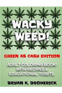 Wacky Weed! Coloring Book.: Green as Cash Edition.