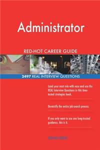 Administrator RED-HOT Career Guide; 2497 REAL Interview Questions