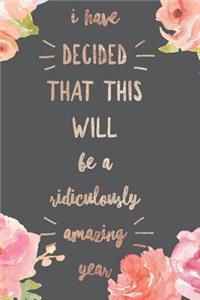 I Have Decided That This Will Be a Ridiculously Amazing Year