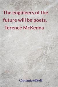 The engineers of the future will be poets. -Terence McKenna