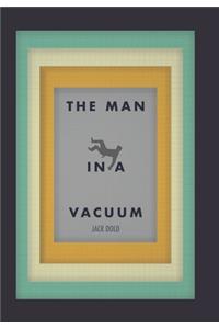 Man in a Vacuum