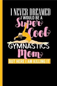 I Never Dreamed I Would Be A Super Cool Gymnastics Mom
