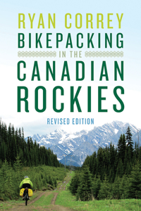 Bikepacking in the Canadian Rockies -- Revised Edition