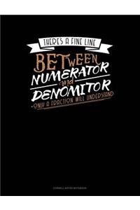 There's a Fine Line Between Numerator and Denominator Only a Fraction Will Understand