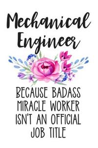 Mechanical Engineer Because Badass Miracle Worker Isn't an Official Job Title