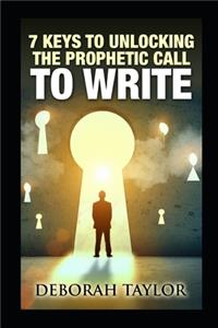 7 Keys to Unlocking the Prophetic Call to Write