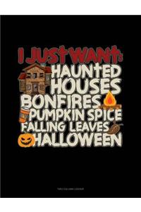 I Just Want: Haunted Houses Bonfires Pumpkin Spice Falling Leaves Halloween: Two Column Ledger