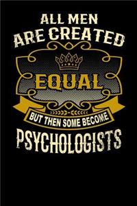 All Men Are Created Equal But Then Some Become Psychologists