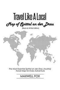 Travel Like a Local - Map of Spittal an der Drau (Black and White Edition)