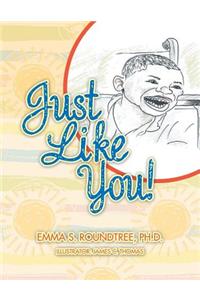 Just Like You!